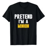 “Pretend I’m a Minion” T-Shirt – Funny Graphic Tee for Holidays & Costumes